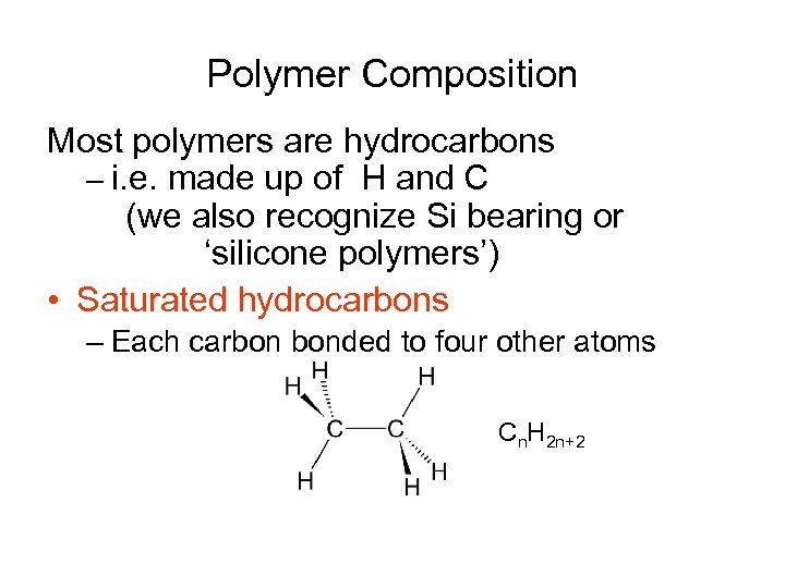 Polymer Composition Most polymers are hydrocarbons – i. e. made up of H and