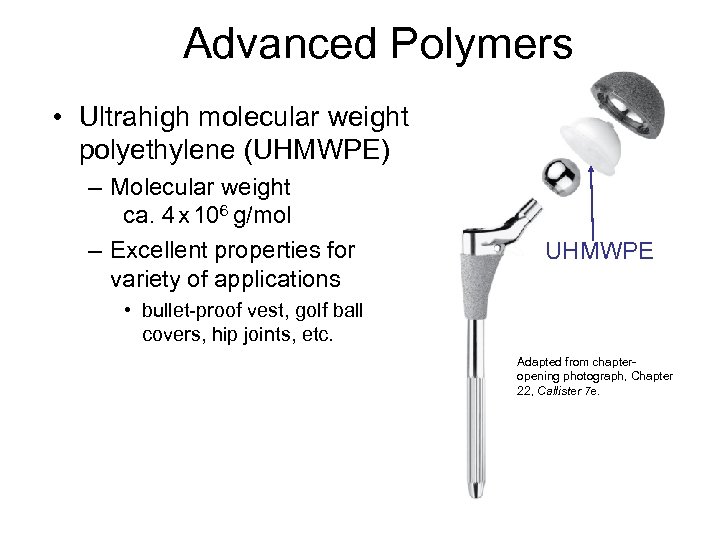 Advanced Polymers • Ultrahigh molecular weight polyethylene (UHMWPE) – Molecular weight ca. 4 x