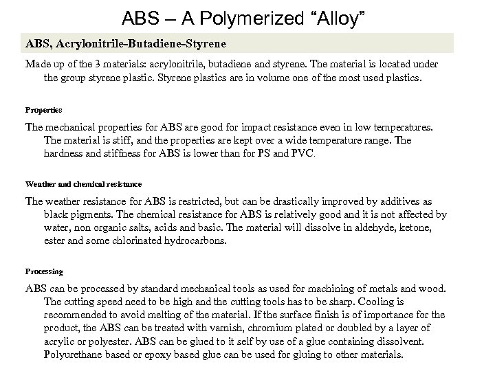 ABS – A Polymerized “Alloy” ABS, Acrylonitrile-Butadiene-Styrene Made up of the 3 materials: acrylonitrile,