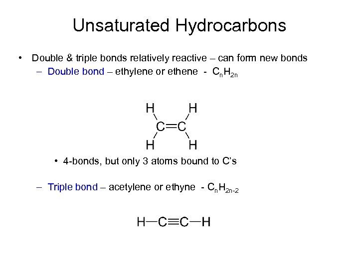 Unsaturated Hydrocarbons • Double & triple bonds relatively reactive – can form new bonds