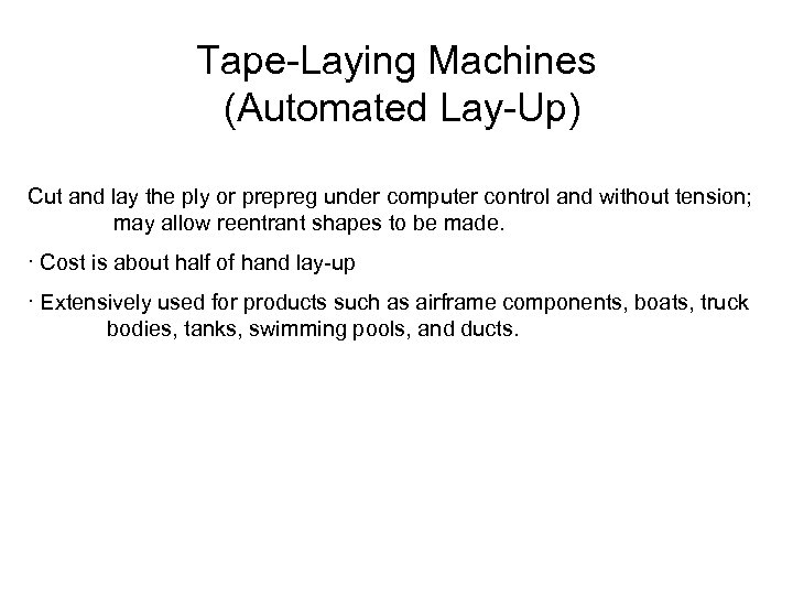 Tape-Laying Machines (Automated Lay-Up) Cut and lay the ply or prepreg under computer control