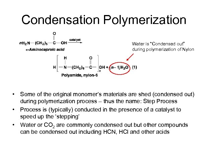 Condensation Polymerization Water is “Condensed out” during polymerization of Nylon • Some of the