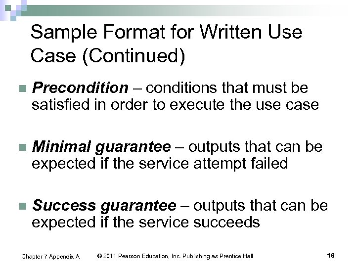 Sample Format for Written Use Case (Continued) n Precondition – conditions that must be