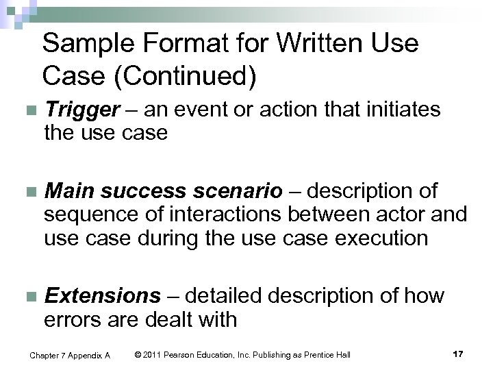 Sample Format for Written Use Case (Continued) n Trigger – an event or action