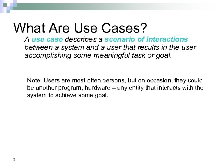 What Are Use Cases? A use case describes a scenario of interactions between a
