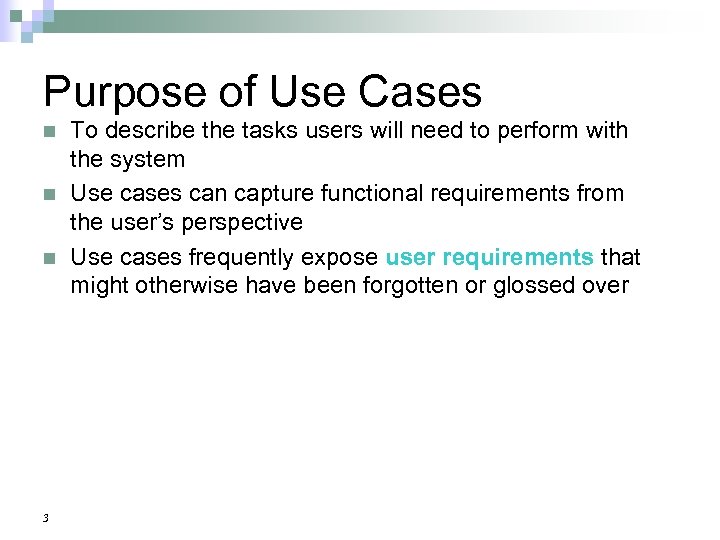 Purpose of Use Cases n n n 3 To describe the tasks users will