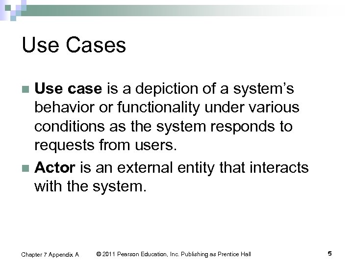 Use Cases Use case is a depiction of a system’s behavior or functionality under
