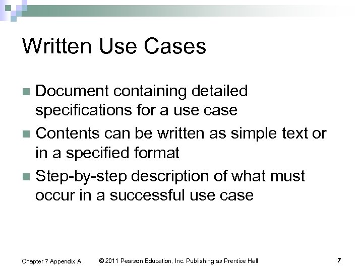 Written Use Cases Document containing detailed specifications for a use case n Contents can