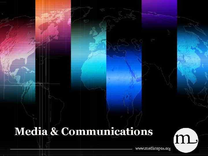 Media & Communications www. mediatopos. org 