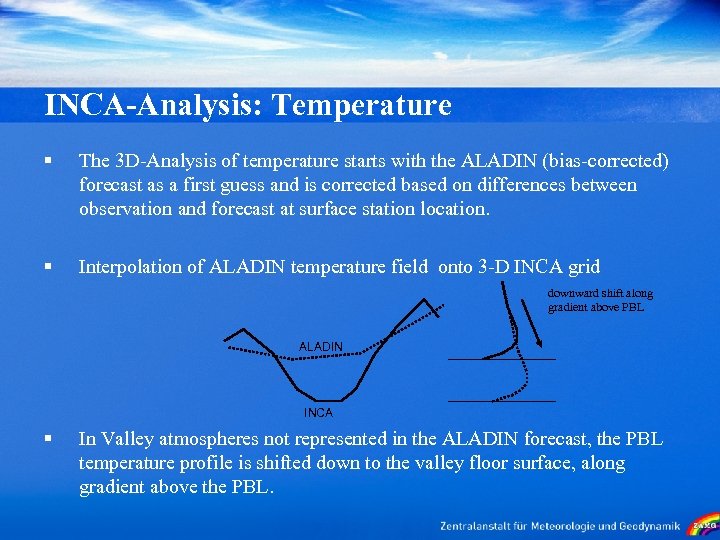 INCA-Analysis: Temperature § The 3 D-Analysis of temperature starts with the ALADIN (bias-corrected) forecast