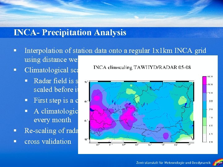 INCA- Precipitation Analysis § § Interpolation of station data onto a regular 1 x