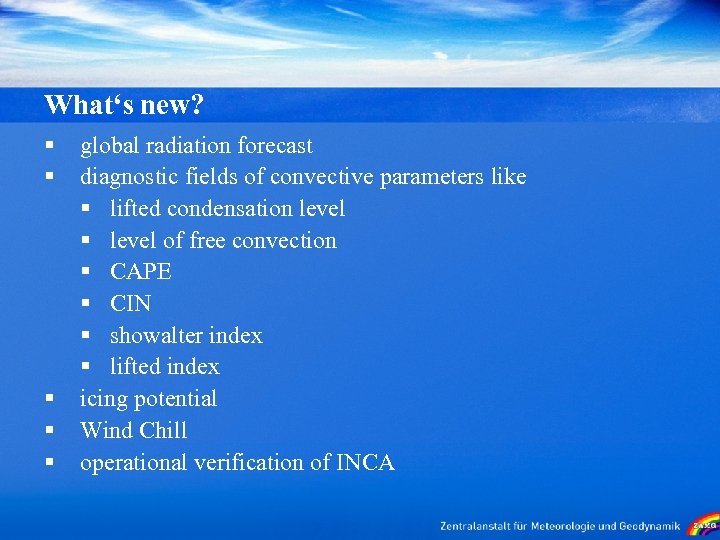 What‘s new? § § § global radiation forecast diagnostic fields of convective parameters like