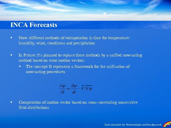 INCA Forecasts § Now: different methods of extrapolation in time for temperature/ humidity, wind,