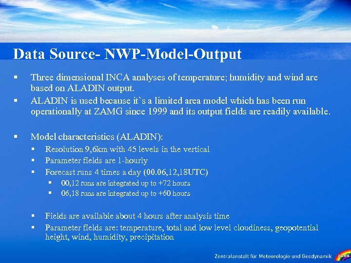 Data Source- NWP-Model-Output § § § Three dimensional INCA analyses of temperature; humidity and