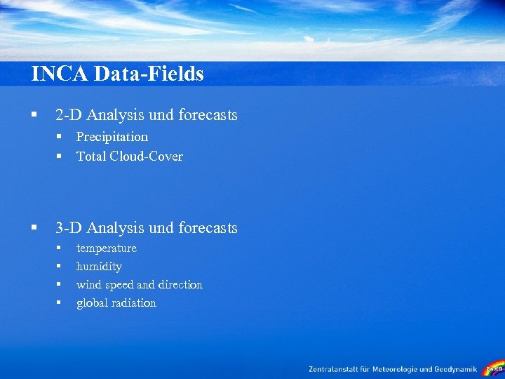 INCA Data-Fields § 2 -D Analysis und forecasts § § § Precipitation Total Cloud-Cover