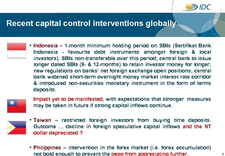 Recent capital control interventions globally • Indonesia – 1 -month minimum holding period on