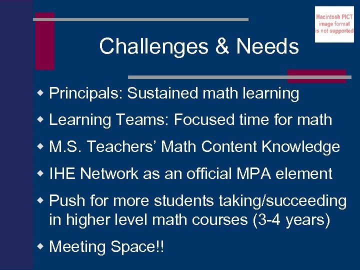 Challenges & Needs w Principals: Sustained math learning w Learning Teams: Focused time for