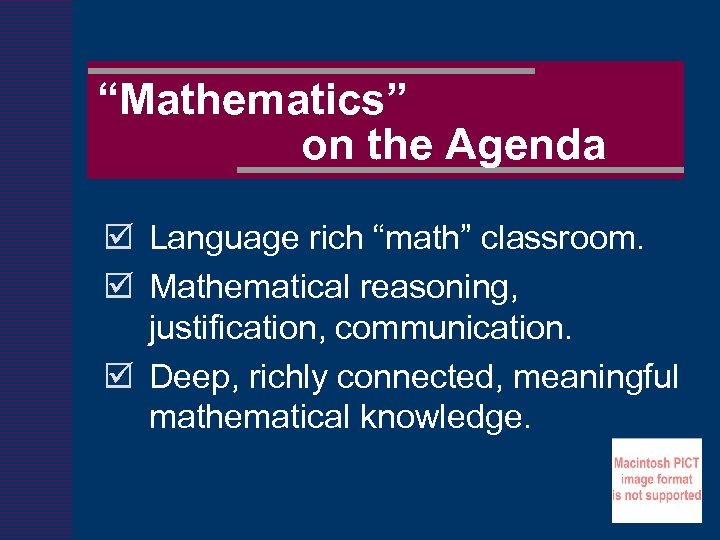 “Mathematics” on the Agenda þ Language rich “math” classroom. þ Mathematical reasoning, justification, communication.