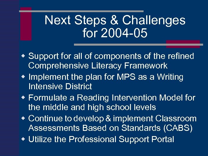 Next Steps & Challenges for 2004 -05 w Support for all of components of
