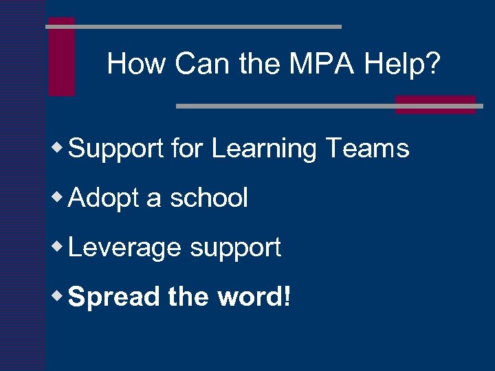 How Can the MPA Help? w Support for Learning Teams w Adopt a school