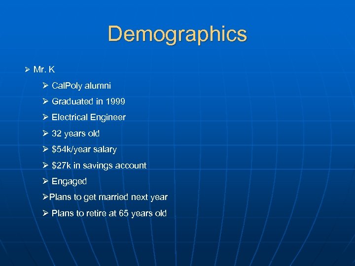 Demographics Ø Mr. K Ø Cal. Poly alumni Ø Graduated in 1999 Ø Electrical