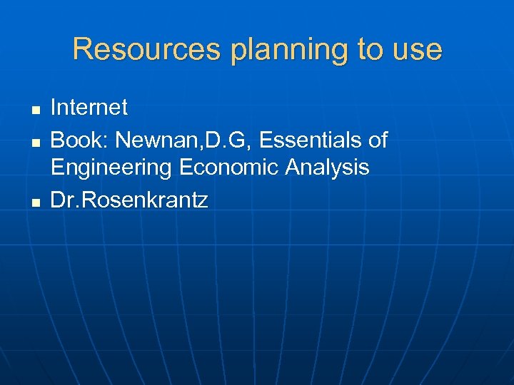 Resources planning to use n n n Internet Book: Newnan, D. G, Essentials of