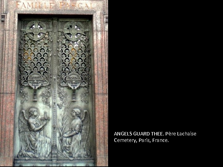 ANGELS GUARD THEE. Père Lachaise Cemetery, Paris, France. 