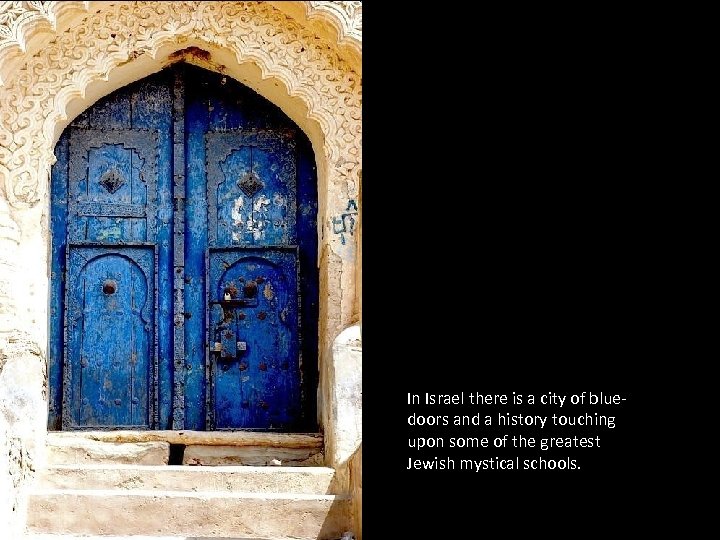 In Israel there is a city of bluedoors and a history touching upon some