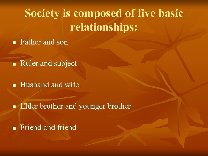 Society is composed of five basic relationships: n Father and son n Ruler and