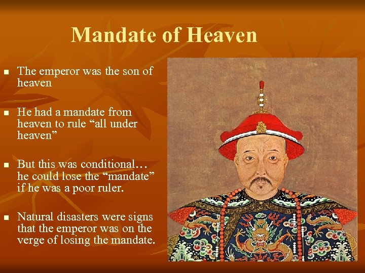 Mandate of Heaven n n The emperor was the son of heaven He had