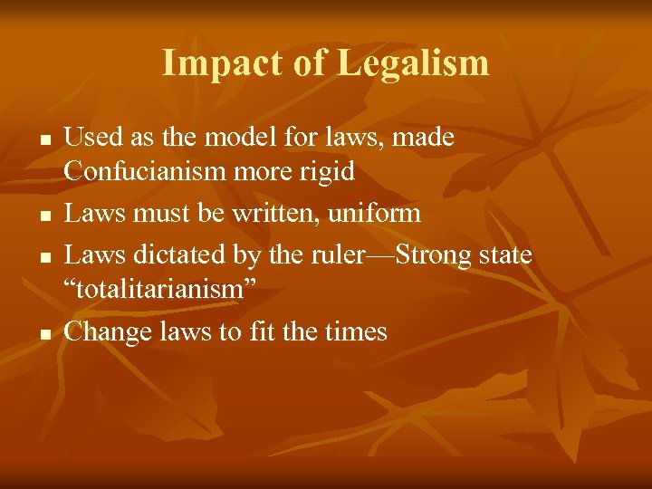 Impact of Legalism n n Used as the model for laws, made Confucianism more