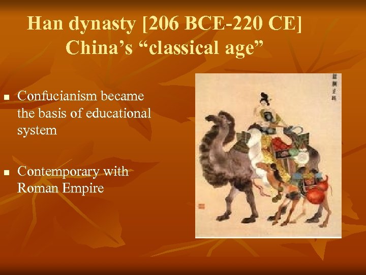 Han dynasty [206 BCE-220 CE] China’s “classical age” n n Confucianism became the basis