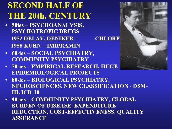 SECOND HALF OF THE 20 th. CENTURY • 50 ies – PSYCHOANALYSIS, PSYCHOTROPIC DRUGS