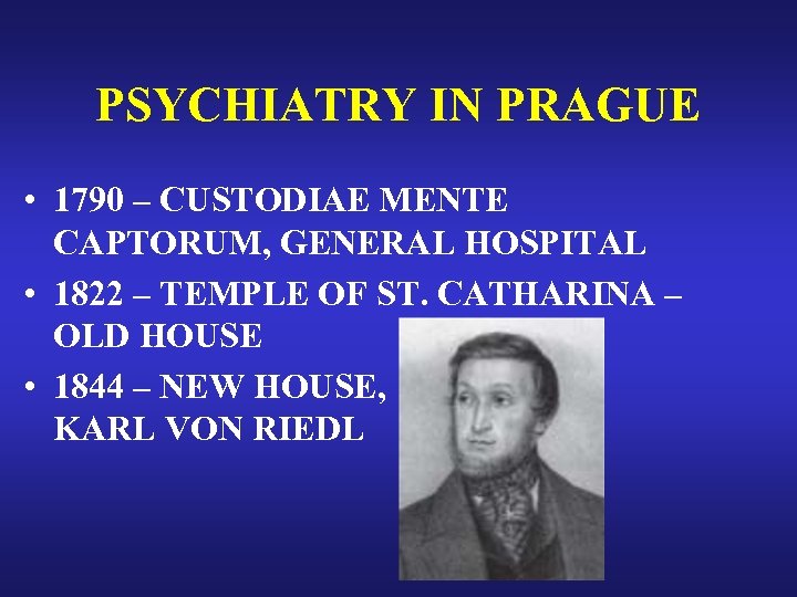 PSYCHIATRY IN PRAGUE • 1790 – CUSTODIAE MENTE CAPTORUM, GENERAL HOSPITAL • 1822 –