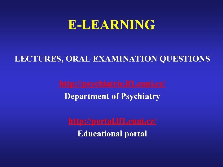 E-LEARNING LECTURES, ORAL EXAMINATION QUESTIONS http: //psychiatrie. lf 1. cuni. cz/ Department of Psychiatry