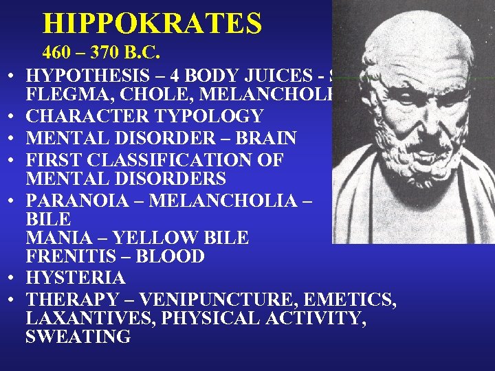 HIPPOKRATES • • 460 – 370 B. C. HYPOTHESIS – 4 BODY JUICES -