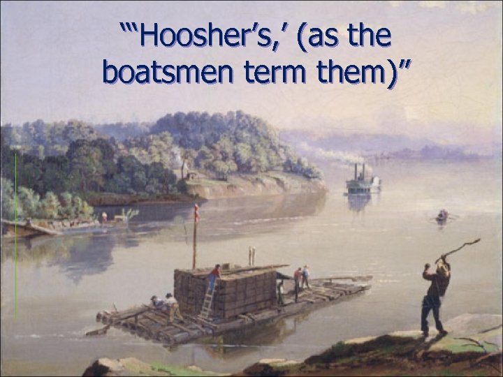 “‘Hoosher’s, ’ (as the boatsmen term them)” 