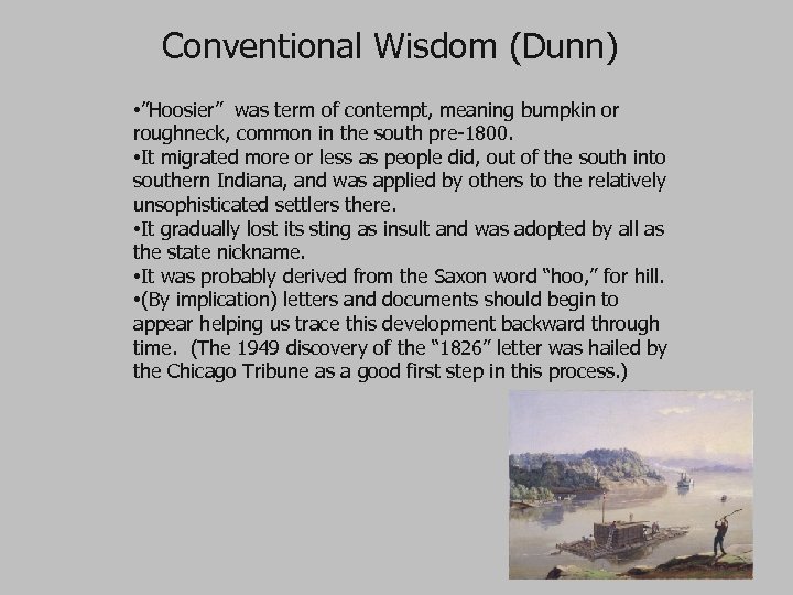  Conventional Wisdom (Dunn) • ”Hoosier” was term of contempt, meaning bumpkin or roughneck,