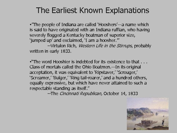  The Earliest Known Explanations • ”The people of Indiana are called ‘Hooshers’—a name