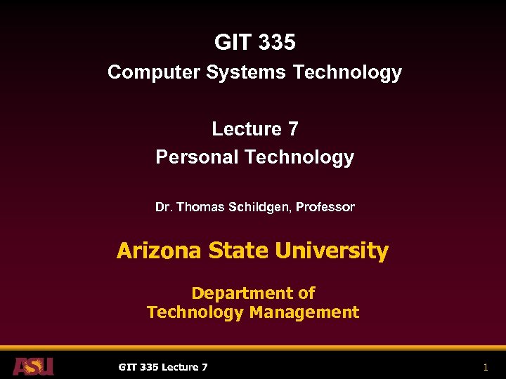 GIT 335 Computer Systems Technology Lecture 7 Personal Technology Dr. Thomas Schildgen, Professor Arizona