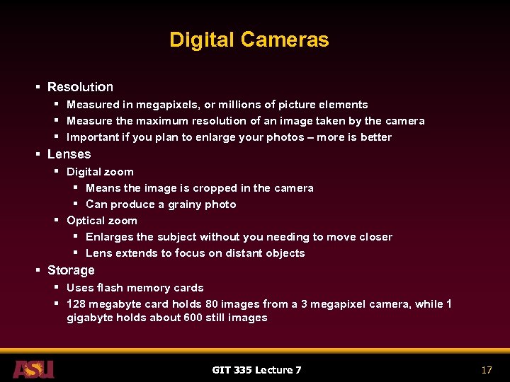 Digital Cameras § Resolution § Measured in megapixels, or millions of picture elements §