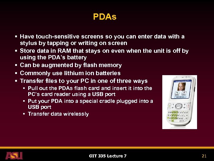 PDAs § Have touch-sensitive screens so you can enter data with a stylus by