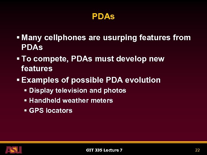 PDAs § Many cellphones are usurping features from PDAs § To compete, PDAs must