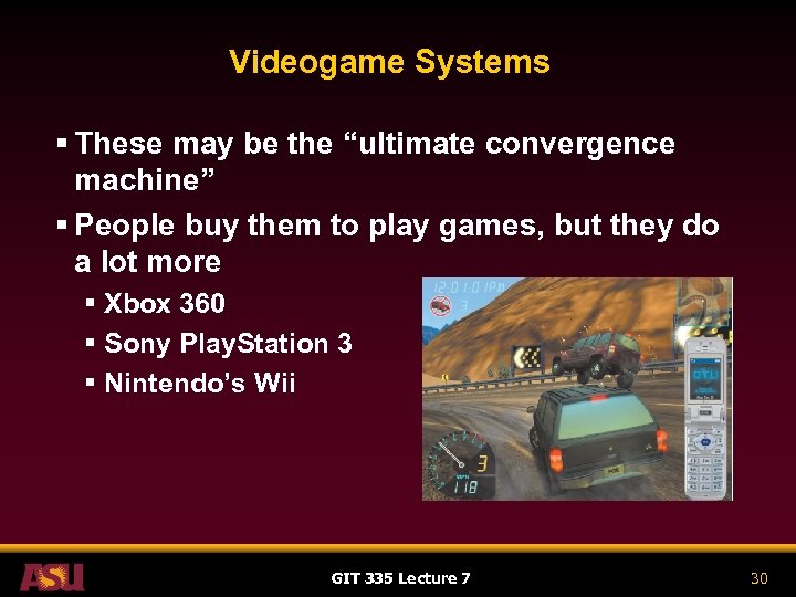 Videogame Systems § These may be the “ultimate convergence machine” § People buy them