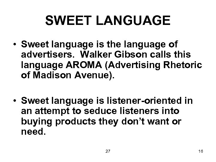 SWEET LANGUAGE • Sweet language is the language of advertisers. Walker Gibson calls this