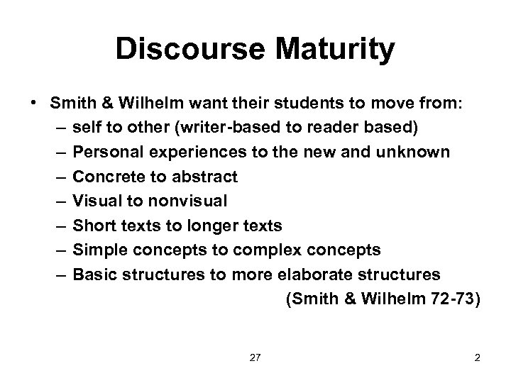 Discourse Maturity • Smith & Wilhelm want their students to move from: – self