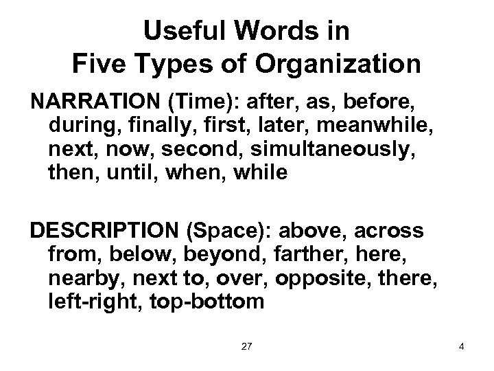 Useful Words in Five Types of Organization NARRATION (Time): after, as, before, during, finally,