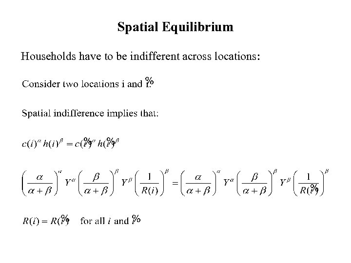Spatial Equilibrium Households have to be indifferent across locations: 
