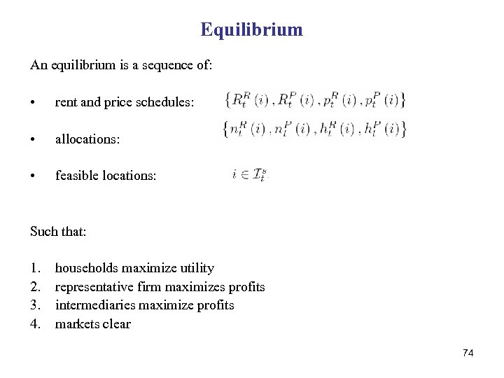Equilibrium An equilibrium is a sequence of: • rent and price schedules: • allocations:
