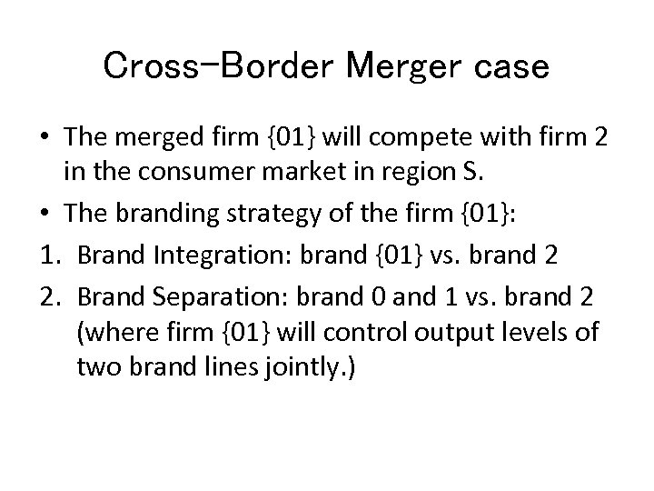 Cross-Border Merger case • The merged firm {01} will compete with firm 2 in